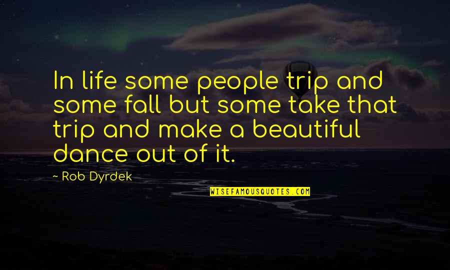 It's A Beautiful Life Quotes By Rob Dyrdek: In life some people trip and some fall