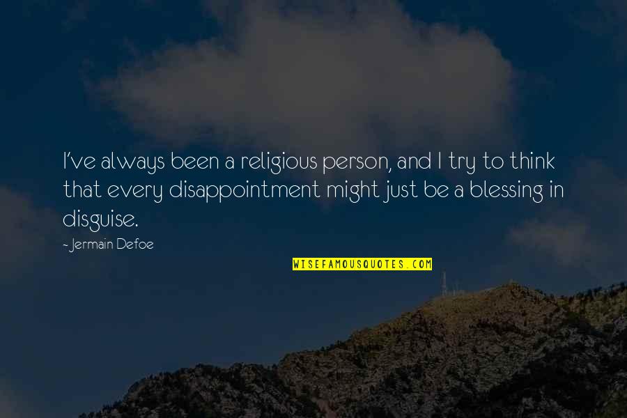It's A Blessing In Disguise Quotes By Jermain Defoe: I've always been a religious person, and I