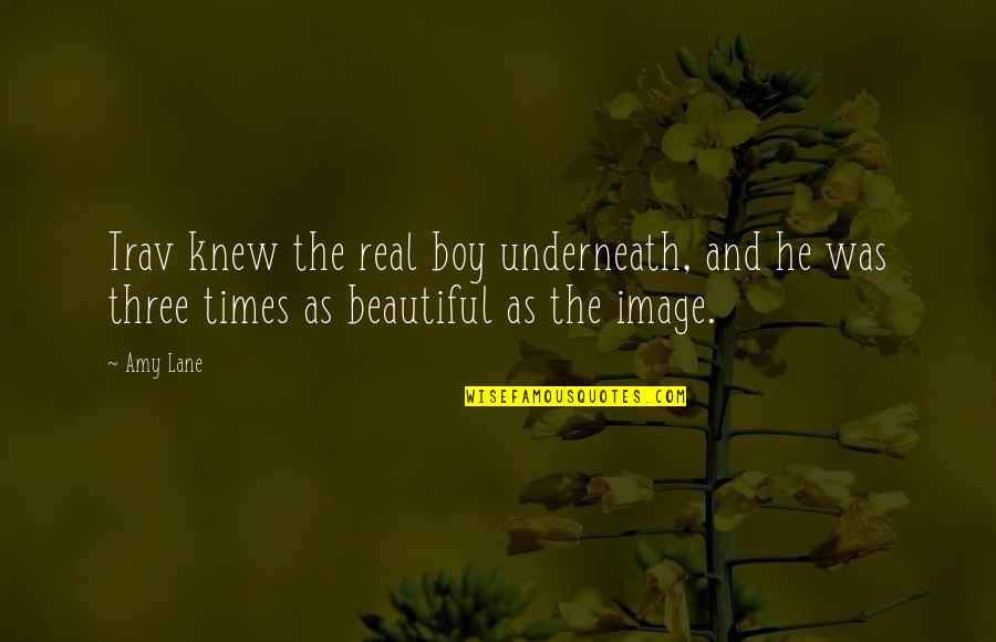 It's A Boy Image Quotes By Amy Lane: Trav knew the real boy underneath, and he