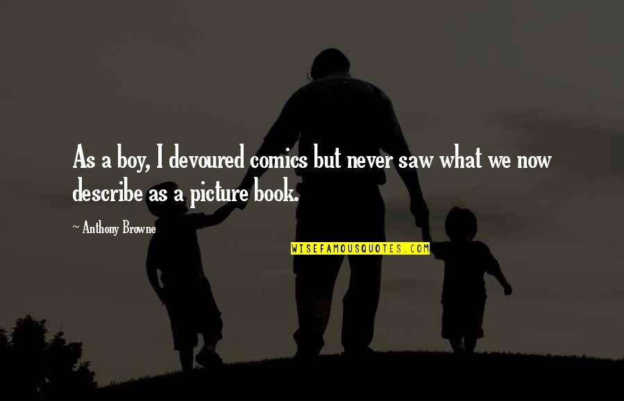 It's A Boy Picture Quotes By Anthony Browne: As a boy, I devoured comics but never