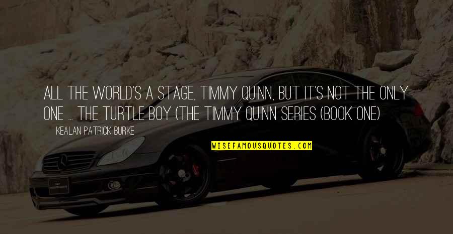 It's A Boy Quotes By Kealan Patrick Burke: All the world's a stage, Timmy Quinn, but