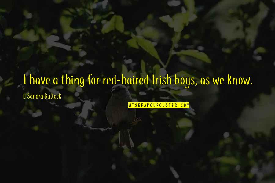 It's A Boy Thing Quotes By Sandra Bullock: I have a thing for red-haired Irish boys,