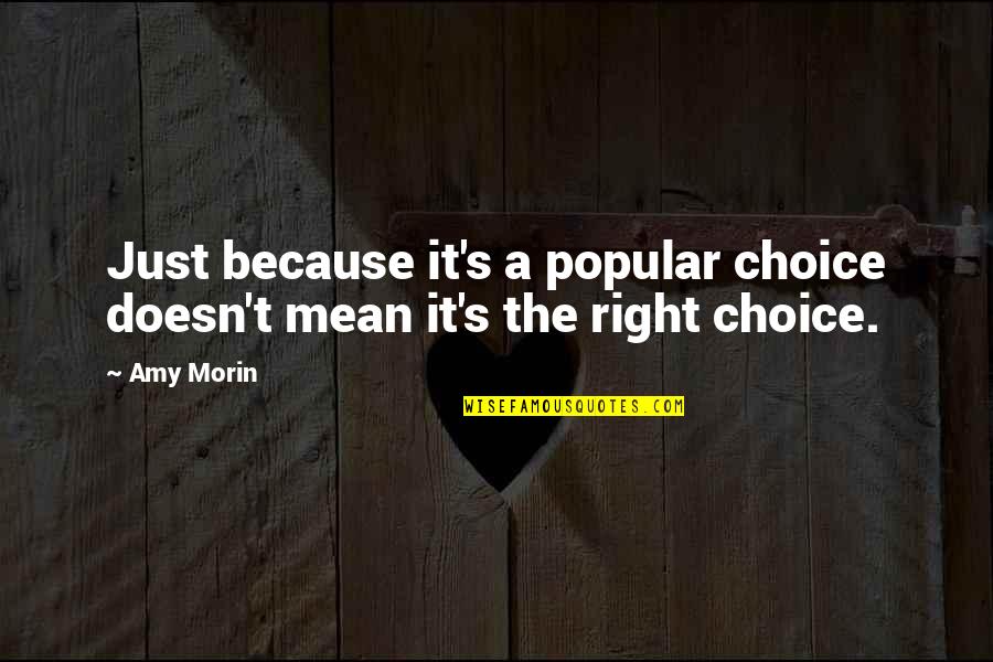 It's A Choice Quotes By Amy Morin: Just because it's a popular choice doesn't mean