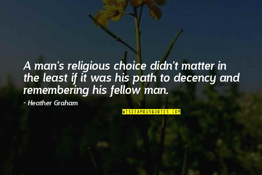 It's A Choice Quotes By Heather Graham: A man's religious choice didn't matter in the