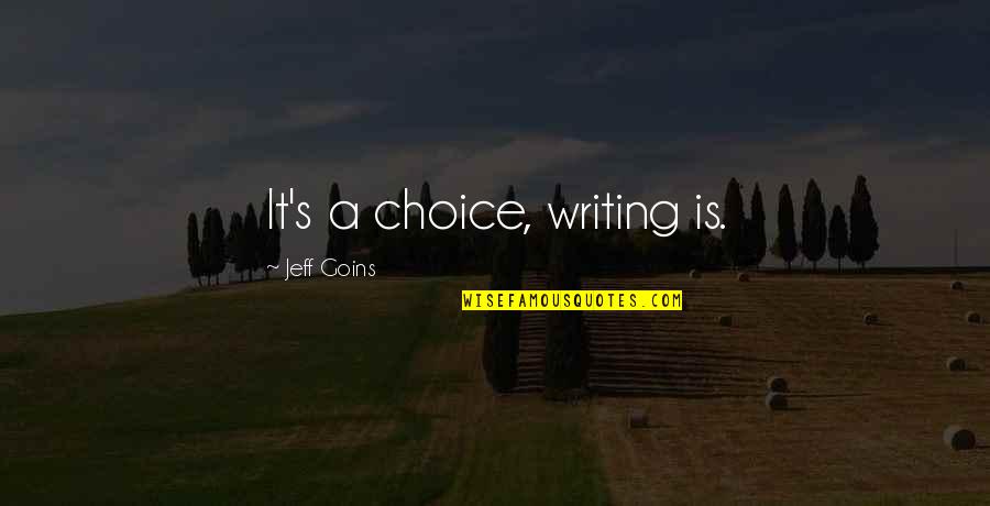 It's A Choice Quotes By Jeff Goins: It's a choice, writing is.
