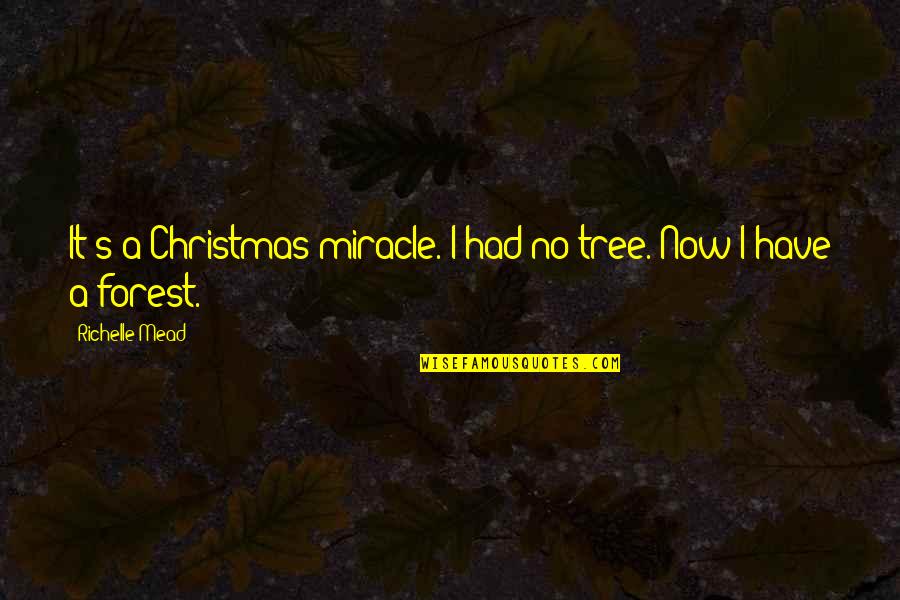 Its A Christmas Miracle Quotes By Richelle Mead: It's a Christmas miracle. I had no tree. Its A Christmas Miracle Quotes By Richelle Mead: It's a Christmas miracle. I had no tree.