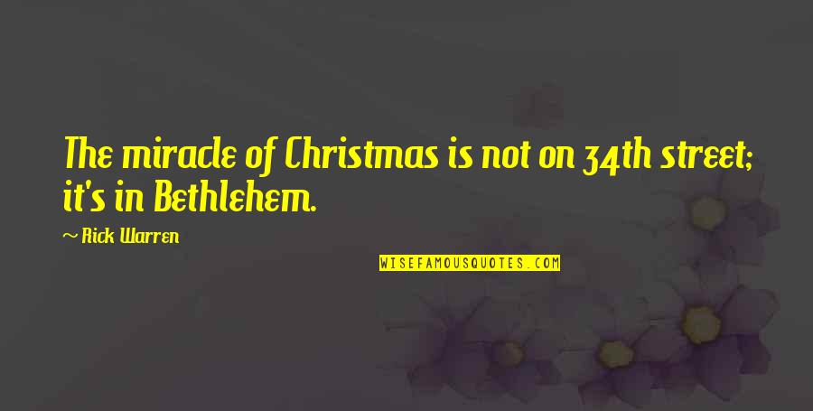 Its A Christmas Miracle Quotes By Rick Warren: The miracle of Christmas is not on 34th