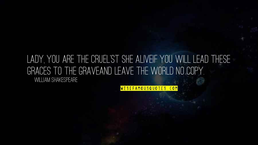 It's A Cruel World Out There Quotes By William Shakespeare: Lady, you are the cruel'st she aliveIf you