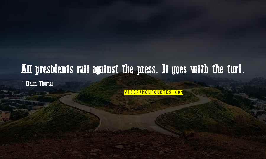 It's A Damn Shame Quotes By Helen Thomas: All presidents rail against the press. It goes