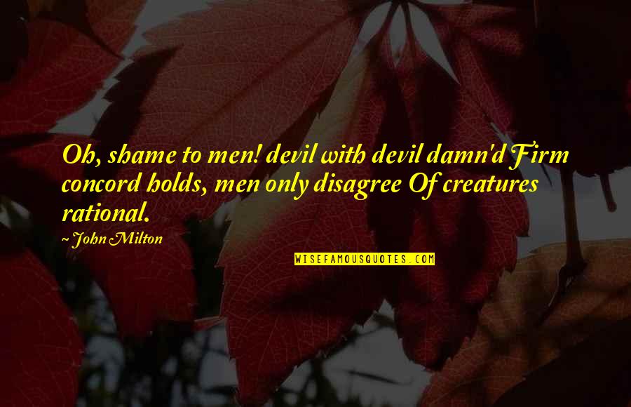 It's A Damn Shame Quotes By John Milton: Oh, shame to men! devil with devil damn'd
