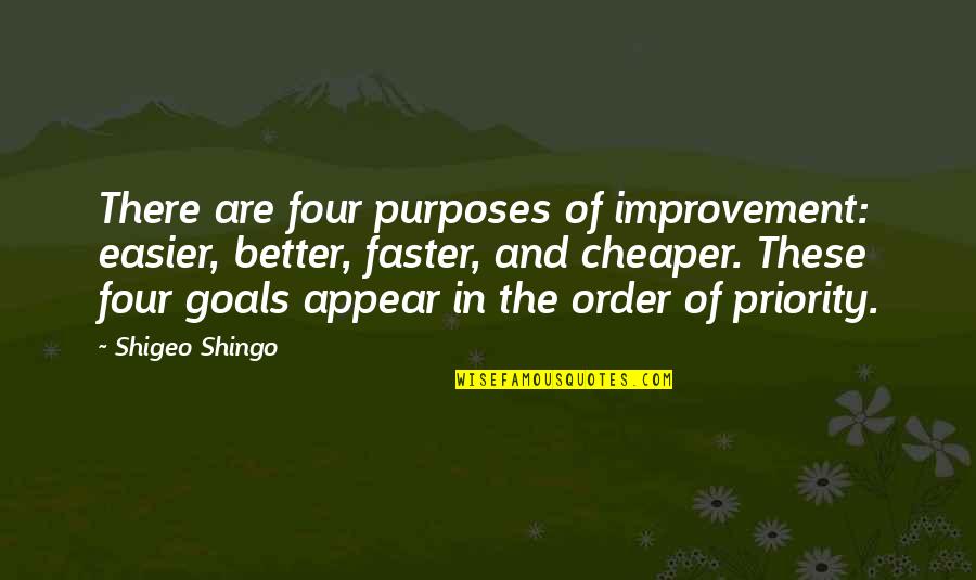 It's A Damn Shame Quotes By Shigeo Shingo: There are four purposes of improvement: easier, better,