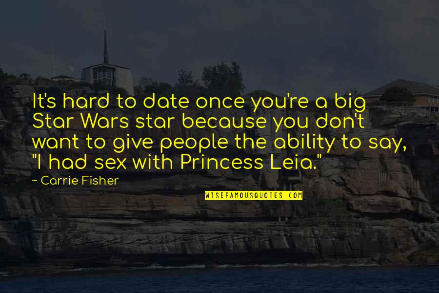 It's A Date Quotes By Carrie Fisher: It's hard to date once you're a big
