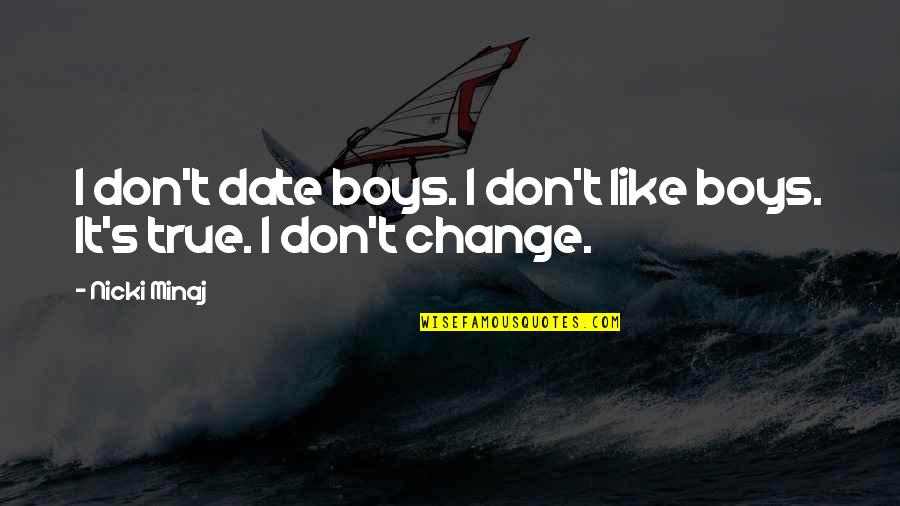 It's A Date Quotes By Nicki Minaj: I don't date boys. I don't like boys.