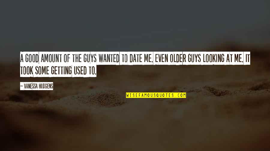 It's A Date Quotes By Vanessa Hudgens: A good amount of the guys wanted to