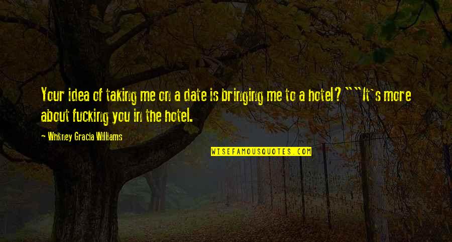 It's A Date Quotes By Whitney Gracia Williams: Your idea of taking me on a date