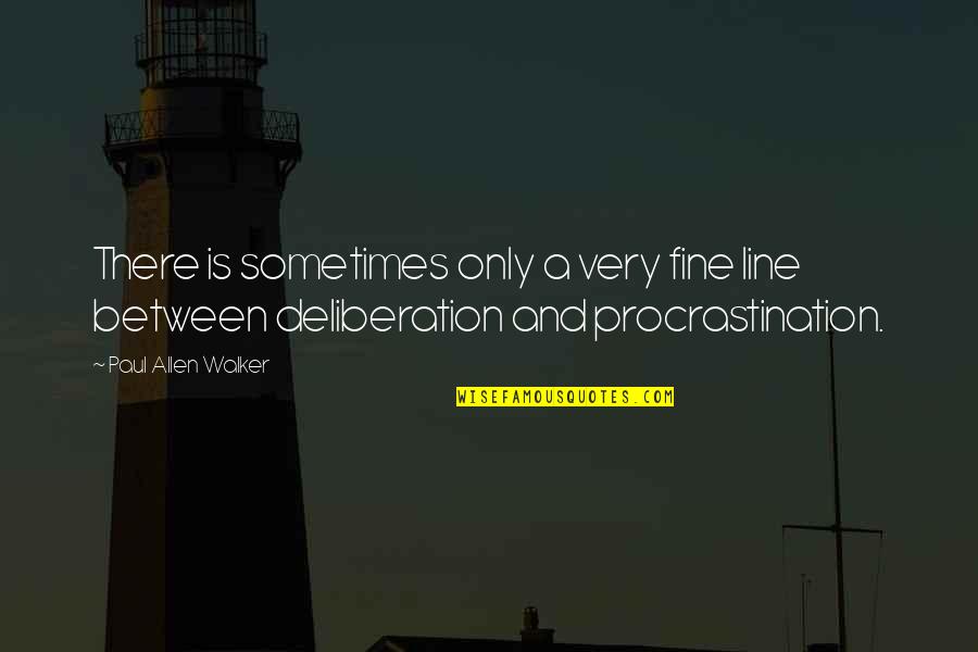Its A Fine Line Quotes By Paul Allen Walker: There is sometimes only a very fine line