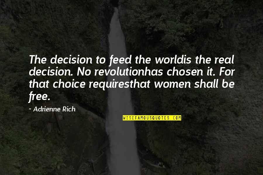 It's A Free World Quotes By Adrienne Rich: The decision to feed the worldis the real