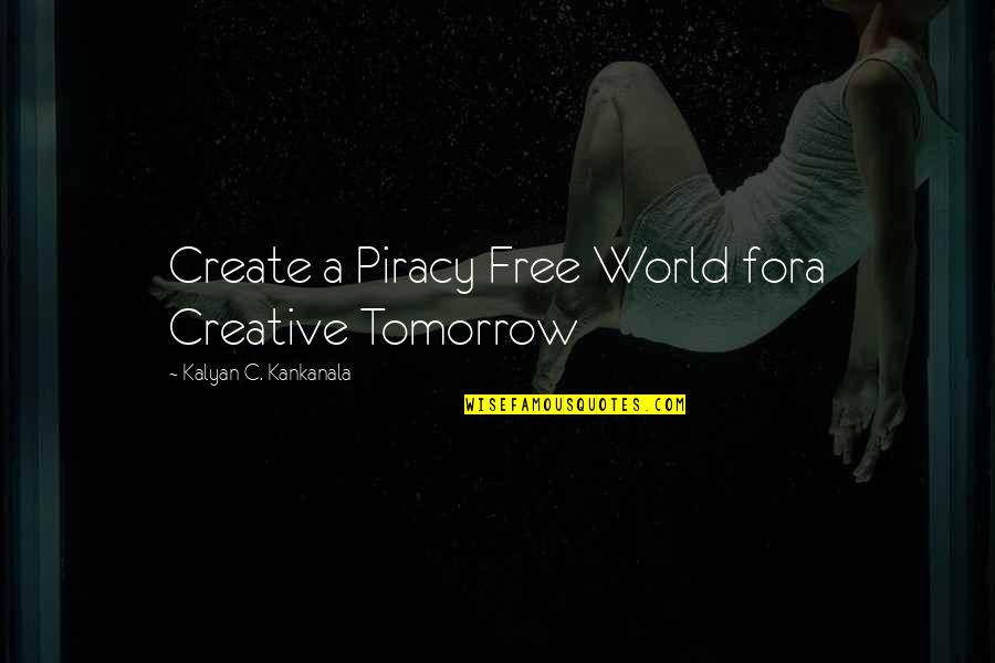 It's A Free World Quotes By Kalyan C. Kankanala: Create a Piracy Free World fora Creative Tomorrow