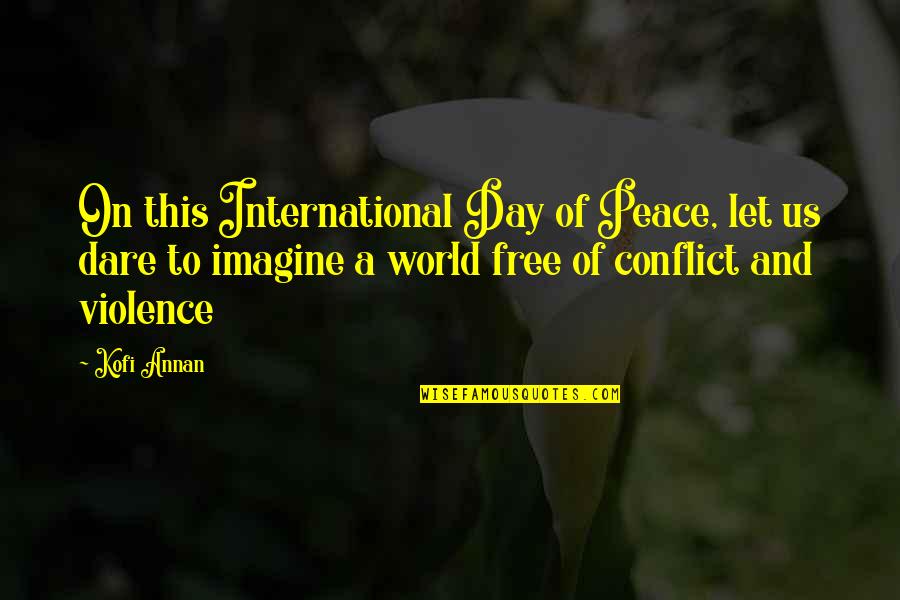 It's A Free World Quotes By Kofi Annan: On this International Day of Peace, let us