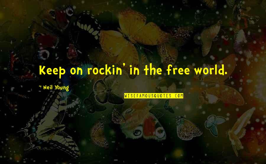 It's A Free World Quotes By Neil Young: Keep on rockin' in the free world.