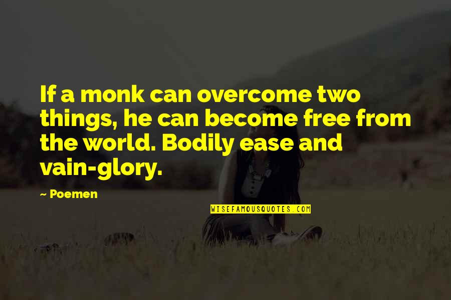 It's A Free World Quotes By Poemen: If a monk can overcome two things, he