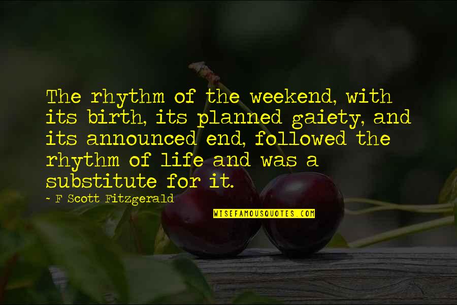 Its A Friday Quotes By F Scott Fitzgerald: The rhythm of the weekend, with its birth,