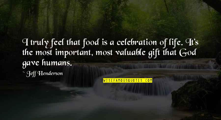 It's A Gift Quotes By Jeff Henderson: I truly feel that food is a celebration