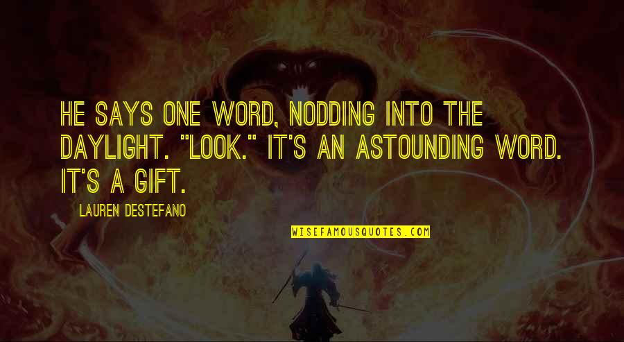 It's A Gift Quotes By Lauren DeStefano: He says one word, nodding into the daylight.