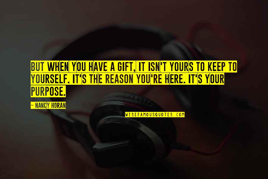 It's A Gift Quotes By Nancy Horan: But when you have a gift, it isn't