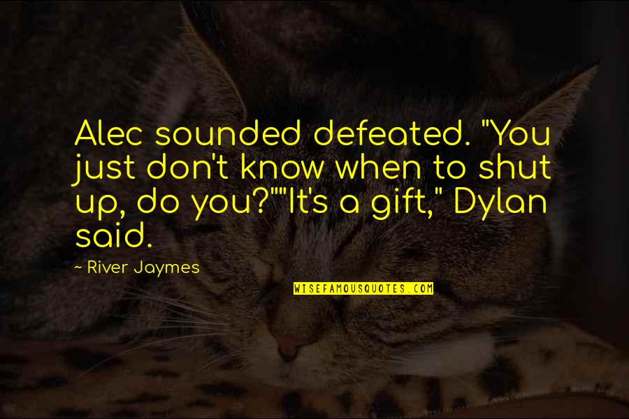 It's A Gift Quotes By River Jaymes: Alec sounded defeated. "You just don't know when