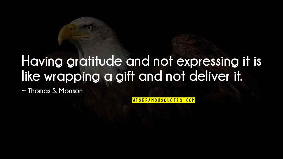 It's A Gift Quotes By Thomas S. Monson: Having gratitude and not expressing it is like