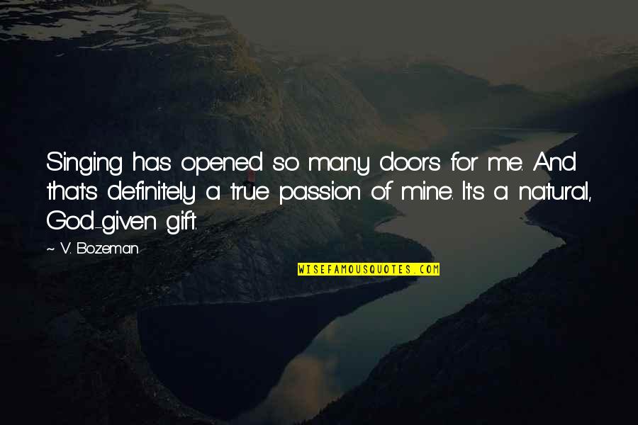 It's A Gift Quotes By V. Bozeman: Singing has opened so many doors for me.