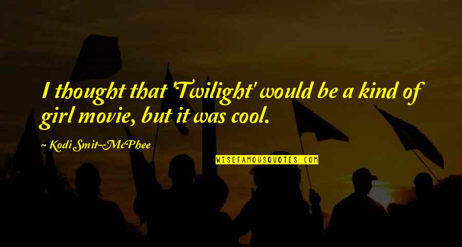 It's A Girl Movie Quotes By Kodi Smit-McPhee: I thought that 'Twilight' would be a kind
