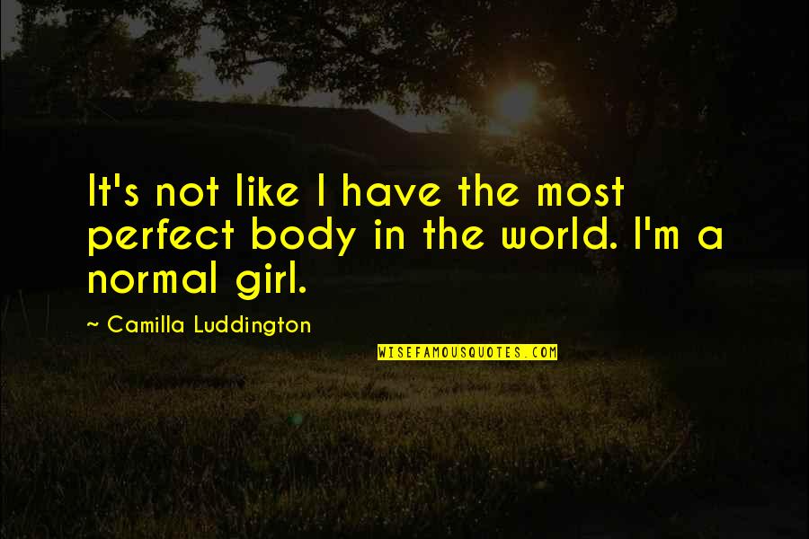 It's A Girl Quotes By Camilla Luddington: It's not like I have the most perfect