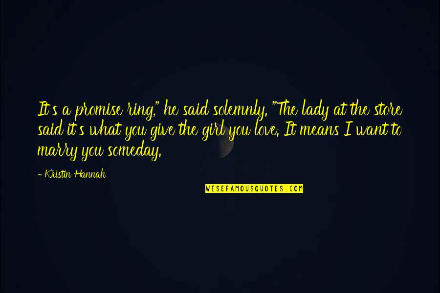 It's A Girl Quotes By Kristin Hannah: It's a promise ring," he said solemnly. "The