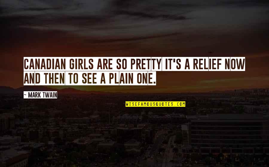 It's A Girl Quotes By Mark Twain: Canadian girls are so pretty it's a relief