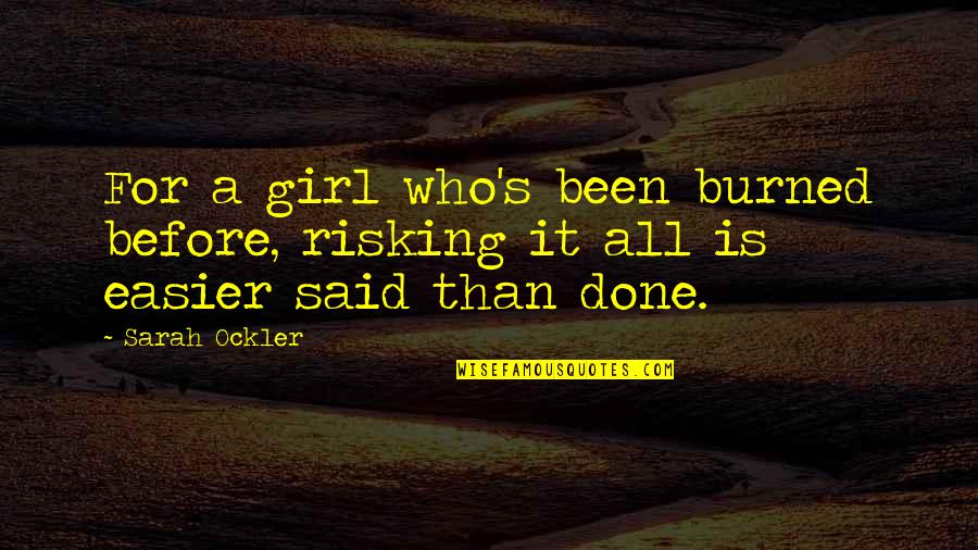 It's A Girl Quotes By Sarah Ockler: For a girl who's been burned before, risking