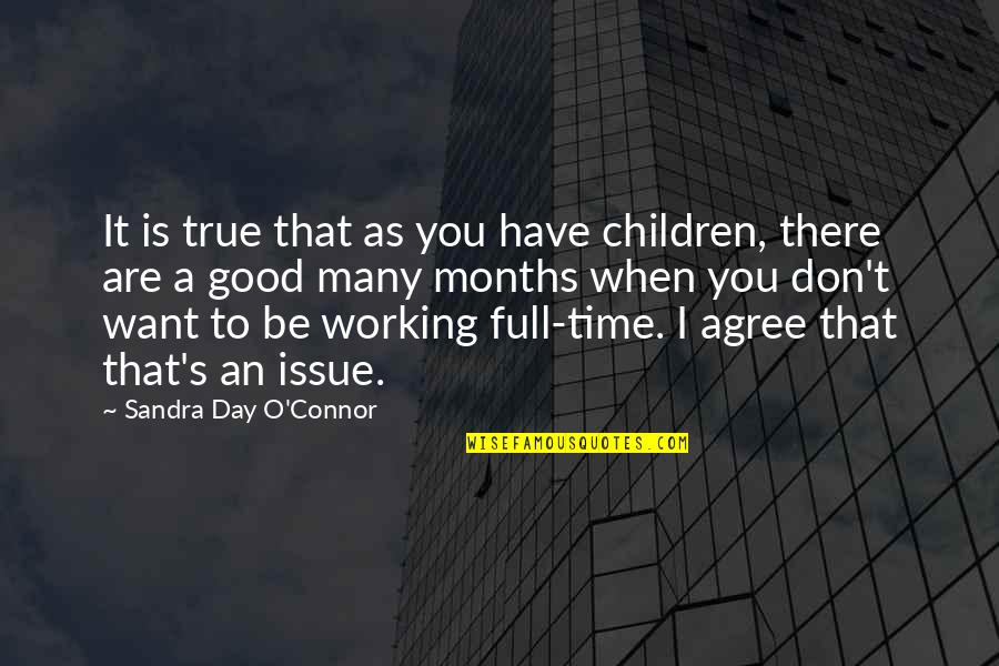 Its A Good Day To Have A Good Day Quotes By Sandra Day O'Connor: It is true that as you have children,