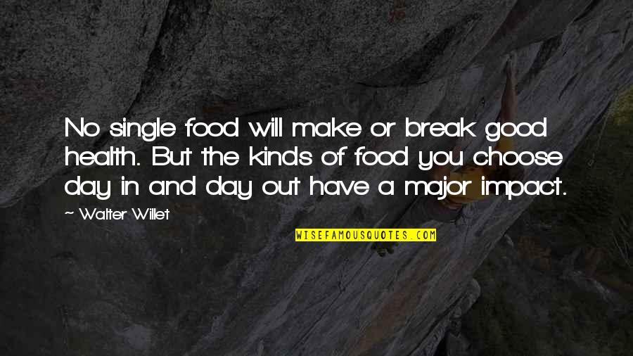Its A Good Day To Have A Good Day Quotes By Walter Willet: No single food will make or break good Its A Good Day To Have A Good Day Quotes By Walter Willet: No single food will make or break good