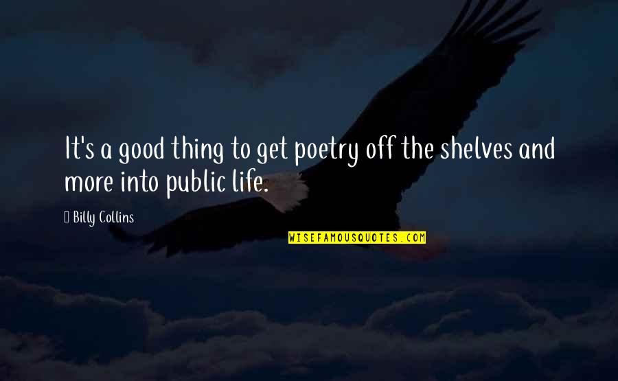 It's A Good Life Quotes By Billy Collins: It's a good thing to get poetry off