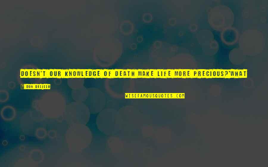 It's A Good Life Quotes By Don DeLillo: Doesn't our knowledge of death make life more