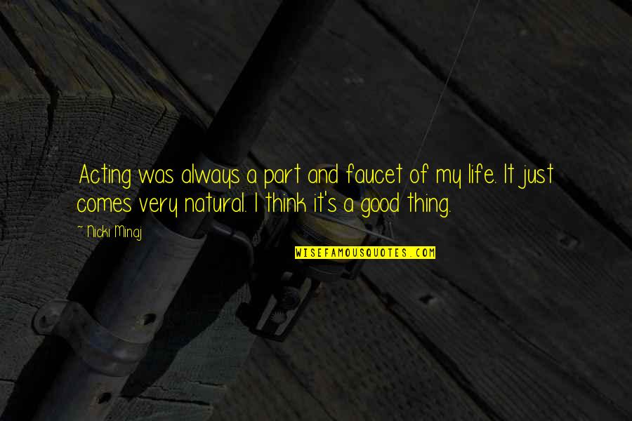 It's A Good Life Quotes By Nicki Minaj: Acting was always a part and faucet of