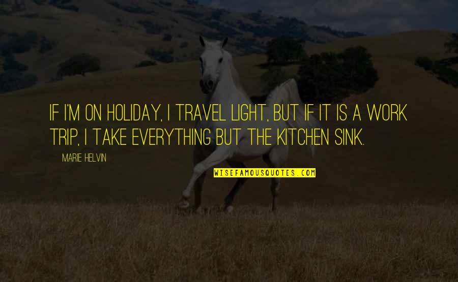 It's A Holiday Quotes By Marie Helvin: If I'm on holiday, I travel light, but