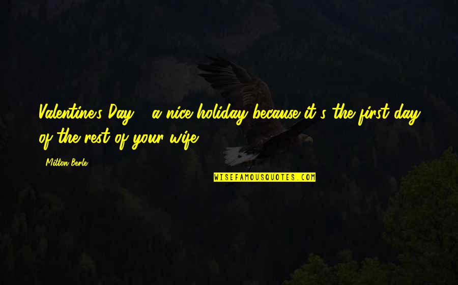 It's A Holiday Quotes By Milton Berle: Valentine's Day - a nice holiday because it's