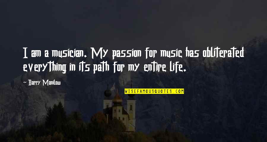 Its A Life Quotes By Barry Manilow: I am a musician. My passion for music