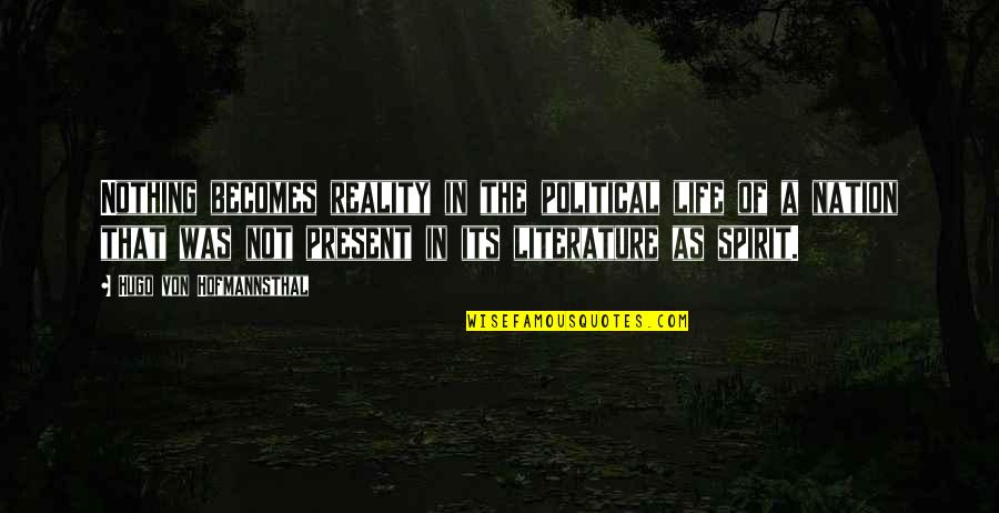 Its A Life Quotes By Hugo Von Hofmannsthal: Nothing becomes reality in the political life of Its A Life Quotes By Hugo Von Hofmannsthal: Nothing becomes reality in the political life of