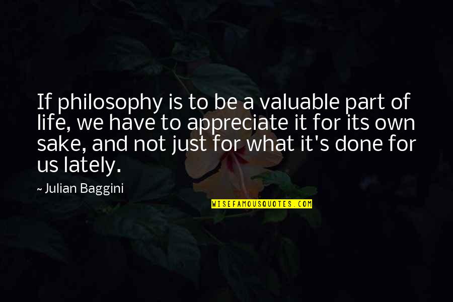 Its A Life Quotes By Julian Baggini: If philosophy is to be a valuable part Its A Life Quotes By Julian Baggini: If philosophy is to be a valuable part