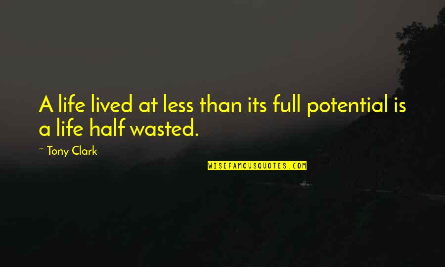 Its A Life Quotes By Tony Clark: A life lived at less than its full