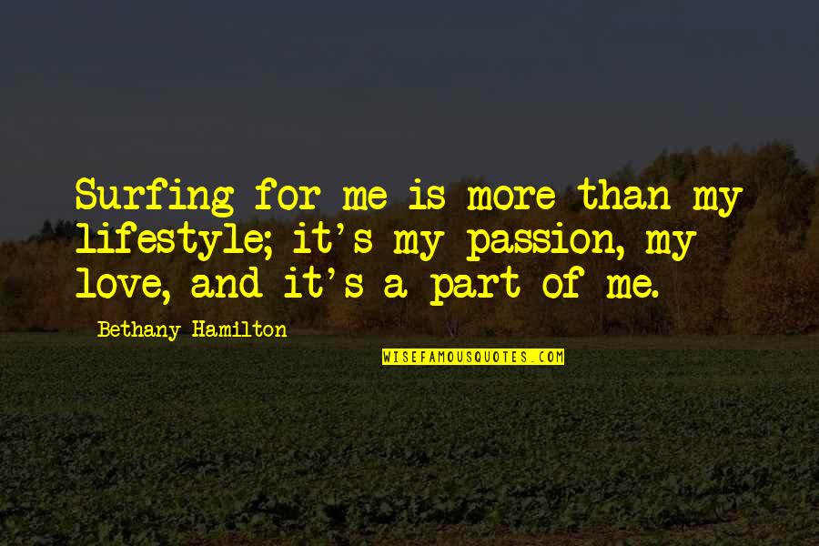 It's A Lifestyle Quotes By Bethany Hamilton: Surfing for me is more than my lifestyle;
