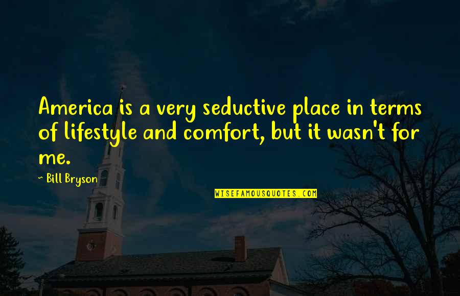 It's A Lifestyle Quotes By Bill Bryson: America is a very seductive place in terms